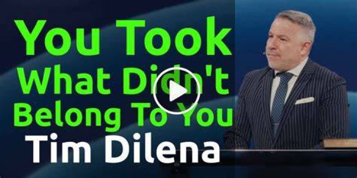 Tim Dilena You Took What Didn't Belong To You » Online Sermons 2024